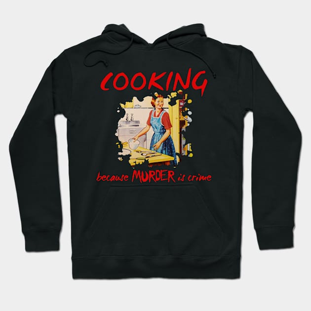 Cooking cause murder is crime Hoodie by rodmendonca